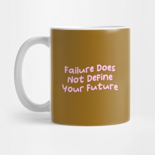 Failure Does Not Define Your Future, Motivational Sayings Mug